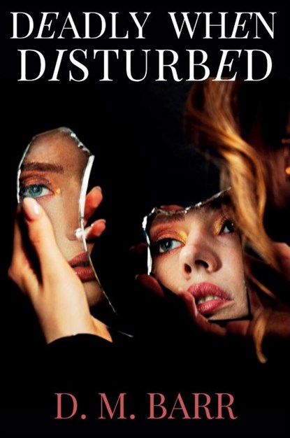 Deadly When Disturbed, D. M. Barr - Paperback - 9781685128319