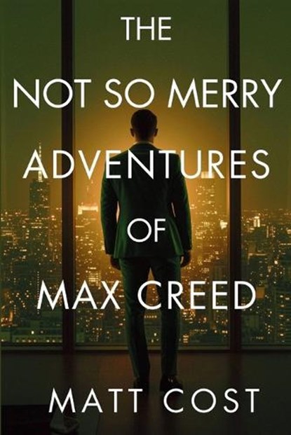The Not So Merry Adventures of Max Creed: The Modern-Day Chronicles of Max Creed, Matt Cost - Paperback - 9781685129453