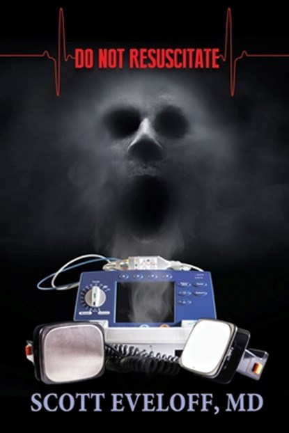 Do Not Resuscitate: Hospital Evil...Where No One Can Hear You Scream, Scott Eveloff - Paperback - 9781685136635