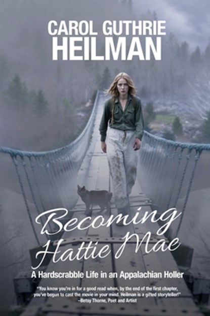 Becoming Hattie Mae: A Hardscrabble Life in an Appalachian Holler, Carol Guthrie Heilman - Paperback - 9781685136680
