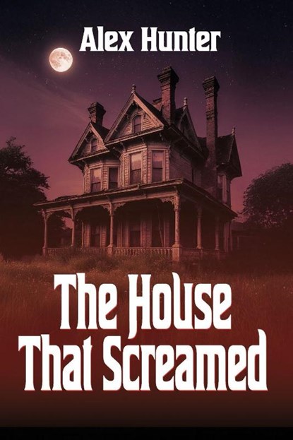 The House That Screamed, Alex Hunter - Paperback - 9781685137625