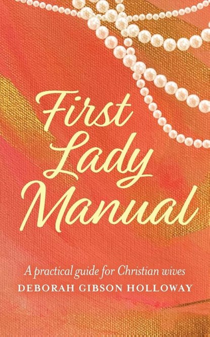 First Lady Manual, Deborah Gibson Holloway - Paperback - 9781685152567
