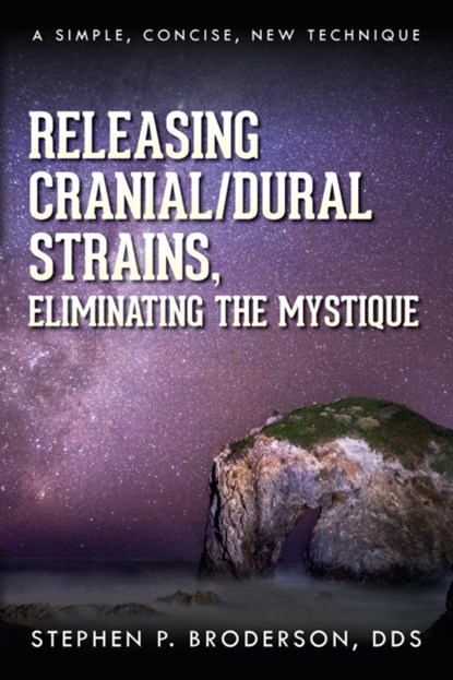 Releasing Cranial/Dural Strains, Eliminating the Mystique, STEPHEN P,  Dds Broderson - Paperback - 9781685154479