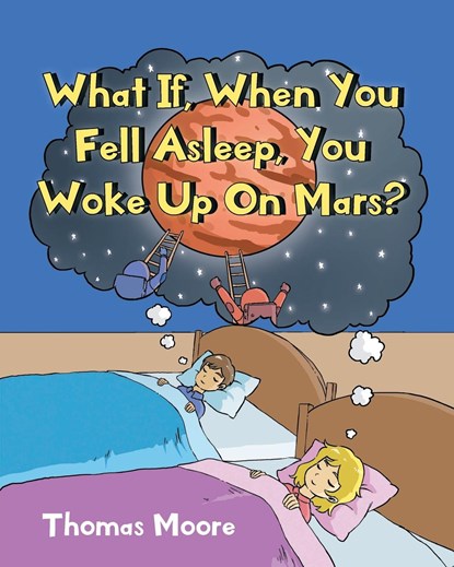 What If, When You Fell Asleep, You Woke Up On Mars?, Thomas Moore - Paperback - 9781685175399