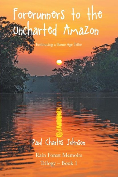 Forerunners to the Uncharted Amazon, Paul Charles Johnson - Paperback - 9781685179328