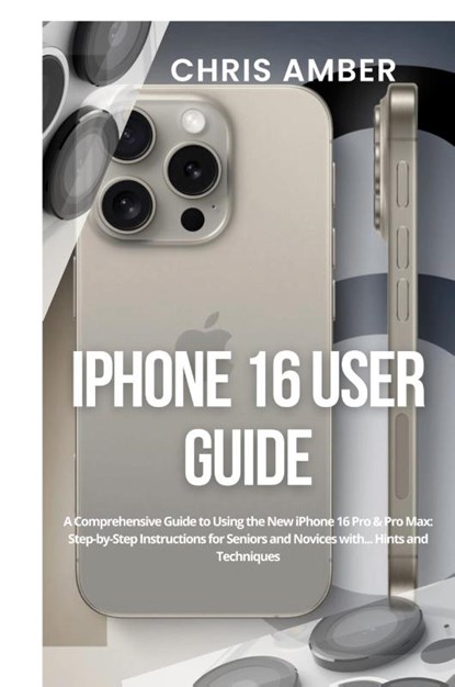 iPhone 16 User Guide, Chris Amber - Paperback - 9781685223724