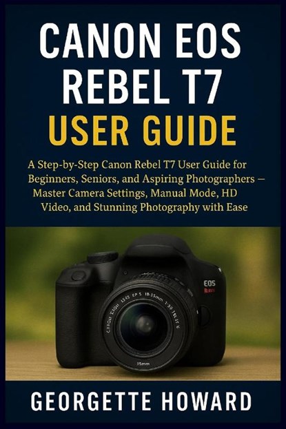 Canon EOS Rebel T7 User Guide, Georgette Howard - Paperback - 9781685224783
