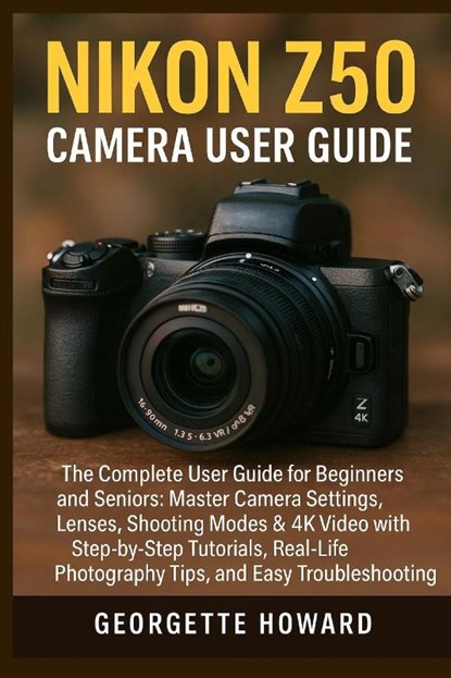 Nikon Z50 Camera User Guide, Georgette Howard - Paperback - 9781685224875