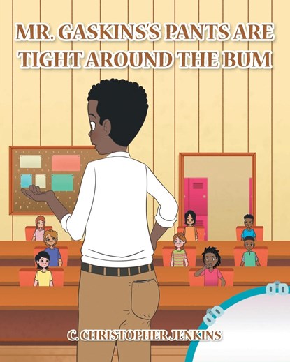Mr. Gaskins's Pants Are Tight around the Bum, C Christopher Jenkins - Paperback - 9781685261207