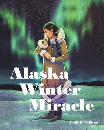 Alaska Winter Miracle, Annie B Sullivan - Paperback - 9781685263171