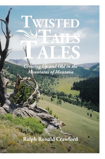 Twisted Tales Growing Up and Old in the Mountains of Montana, Ralph Ronald Crawford - Paperback - 9781685268695