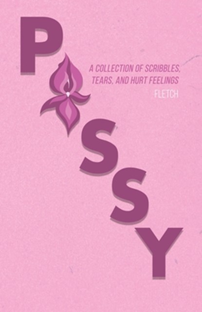 Pussy: A Collection of Scribbles, Tears, and Hurt Feelings, Fletch - Paperback - 9781685373597