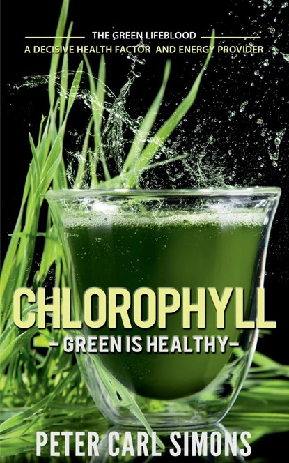 Chlorophyll  Green is Healthy, Peter Carl Simons - Paperback - 9781685385736
