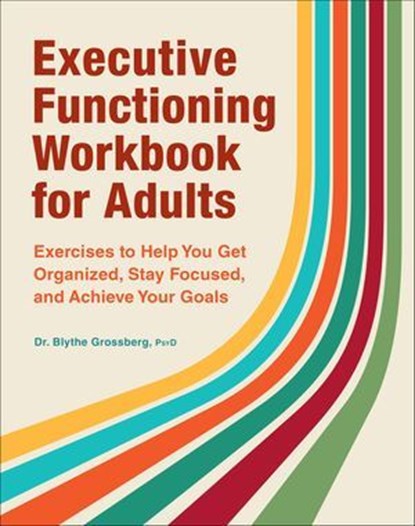 Executive Functioning Workbook for Adults, Blythe Grossberg - Ebook - 9781685391201