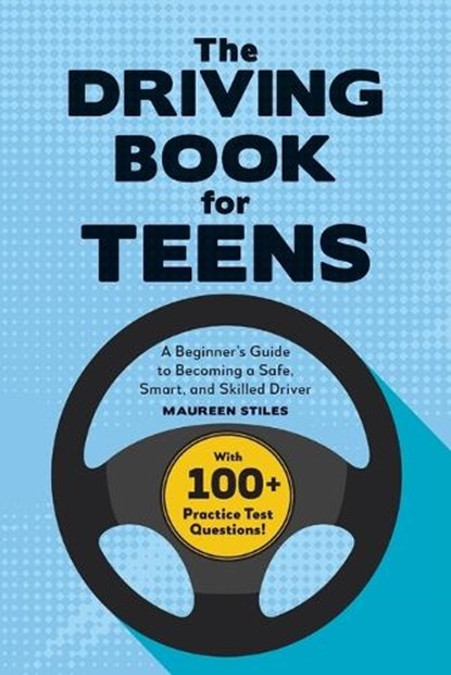 The Driving Book for Teens: A Complete Guide to Becoming a Safe, Smart, and Skilled Driver, Maureen Stiles - Paperback - 9781685392369