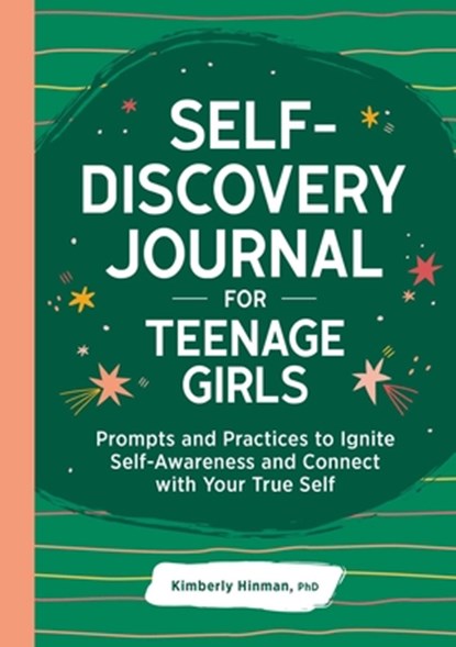 Self-Discovery Journal for Teenage Girls: Prompts and Practices to Ignite Self-Awareness and Connect with Your True Self, Kimberly Hinman - Paperback - 9781685392383