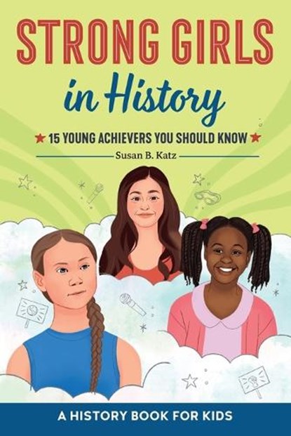 Strong Girls in History: 15 Young Achievers You Should Know, Susan B. Katz - Paperback - 9781685395025