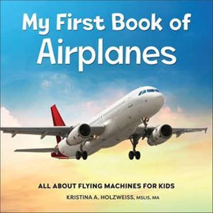 My First Book of Airplanes, Kristina A. Holzweiss - Ebook - 9781685397975