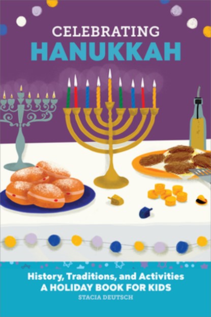 Celebrating Hanukkah: History, Traditions, and Activities - A Holiday Book for Kids, Stacia Deutsch - Paperback - 9781685398705