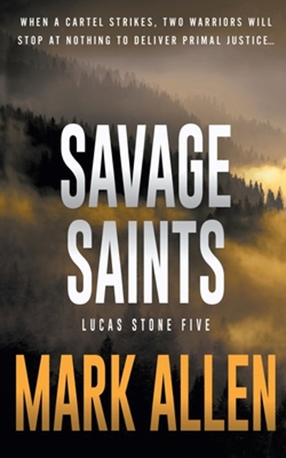 Savage Saints: A Lucas Stone / Primal Justice Novel, Mark Allen - Paperback - 9781685494414