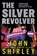 The Silver Revolver, John Shirley - Paperback - 9781685496630