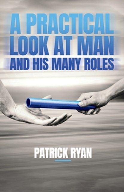 A Practical Look at Man and His Many Roles, Patrick Ryan - Paperback - 9781685560546