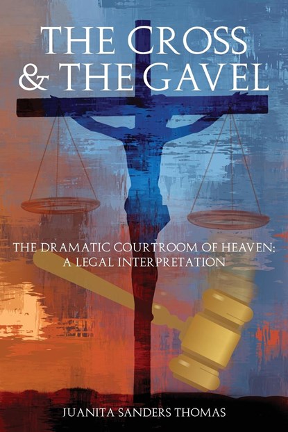 The Cross & The Gavel, Juanita Sanders Thomas - Paperback - 9781685563363