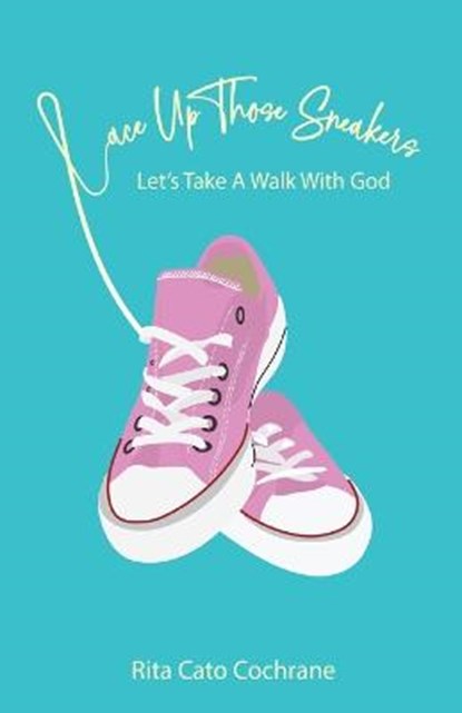 Lace Up Those Sneakers, Rita Cato Cochrane - Paperback - 9781685564520