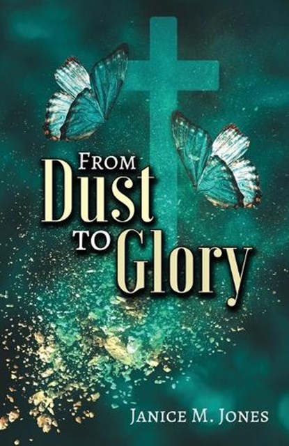 From Dust to Glory, JONES,  Janice M - Paperback - 9781685567798