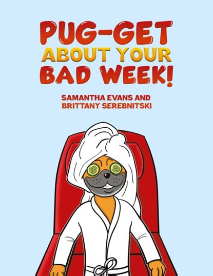 Pug-get About Your Bad Week!, Samantha Evans ; Brittany Serebnitski - Paperback - 9781685620455