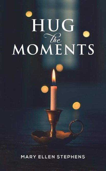 Hug the Moments, Mary Ellen Stephens - Paperback - 9781685626464
