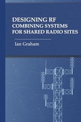 Designing RF Combining Systems for Shared Radio Sites - Ian Graham - 9781685690250
