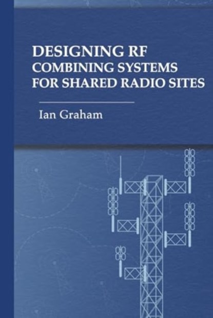Designing RF Combining Systems for Shared Radio Sites, Ian Graham - Gebonden - 9781685690250