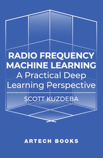 Radio Frequency Machine Learning: A Practical Deep Learning Perspective, Scott Kuzdeba - Gebonden - 9781685690335