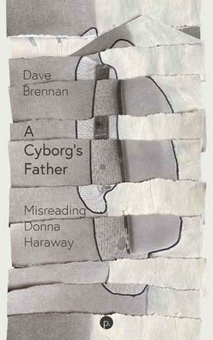 A Cyborg's Father: Misreading Donna Haraway, Dave Brennan - Paperback - 9781685712303