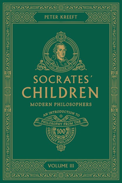 Socrates' Children: An Introduction to Philosophy from the 100 Greatest Philosophers: Volume III: Modern Philosophers Volume 3, Peter Kreeft - Paperback - 9781685780074