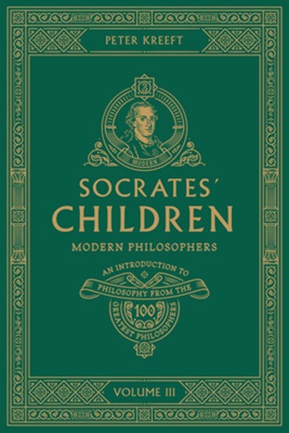 Socrates' Children: An Introduction to Philosophy from the 100 Greatest Philosophers: Volume III: Modern Philosophers Volume 3, Peter Kreeft - Paperback - 9781685780074