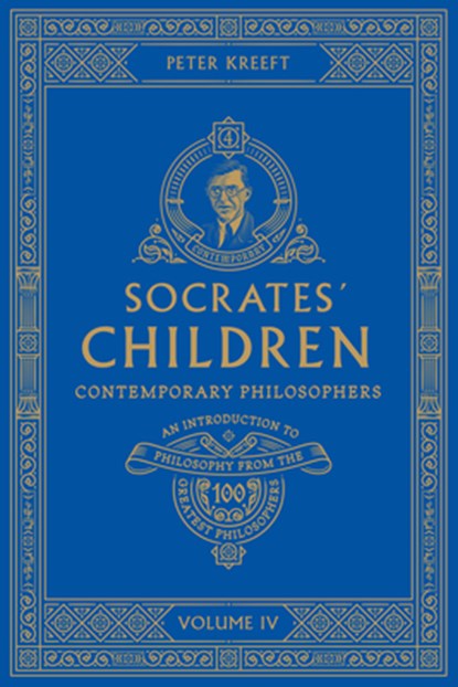 Socrates' Children: An Introduction to Philosophy from the 100 Greatest Philosophers: Volume IV: Contemporary Philosophers Volume 4, Peter Kreeft - Paperback - 9781685780081