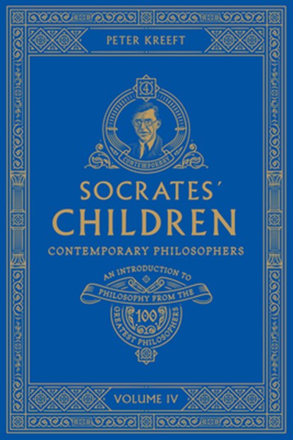 Socrates' Children: An Introduction to Philosophy from the 100 Greatest Philosophers: Volume IV: Contemporary Philosophers Volume 4, Peter Kreeft - Paperback - 9781685780081