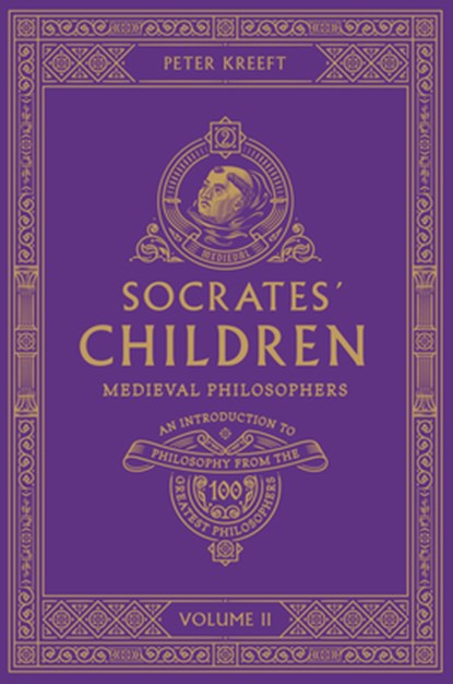 Socrates' Children: An Introduction to Philosophy from the 100 Greatest Philosophers: Volume II: Medieval Philosophers Volume 2, Peter Kreeft - Paperback - 9781685780111