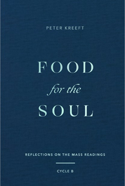 Food for the Soul: Reflections on the Mass Readings (Cycle B) Volume 2, Peter Kreeft - Gebonden - 9781685780340