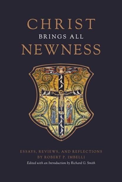 Christ Brings All Newness: Essays, Reviews, and Reflections, Robert P. Imbelli - Gebonden - 9781685780906