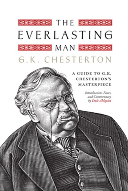 The Everlasting Man: A Guide to G.K. Chesterton's Masterpiece, Dale Ahlquist - Gebonden - 9781685780920