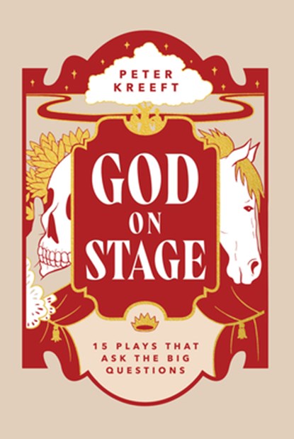 God on Stage: 15 Plays That Ask the Big Questions, Peter Kreeft - Paperback - 9781685781026