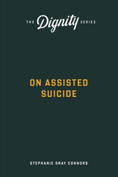 On Assisted Suicide, Stephanie Gray Connors - Paperback - 9781685781354