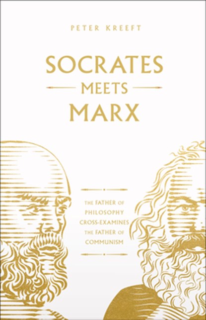 Socrates Meets Marx: The Father of Philosophy Cross-Examines the Father of Communism Volume 3, Peter Kreeft - Paperback - 9781685782146