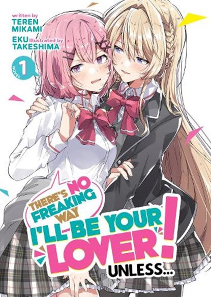 There's No Freaking Way I'll be Your Lover! Unless... (Light Novel) Vol. 1, Teren Mikami - Paperback - 9781685796266