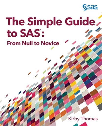 The Simple Guide to SAS: From Null to Novice, Kirby Thomas - Paperback - 9781685800093