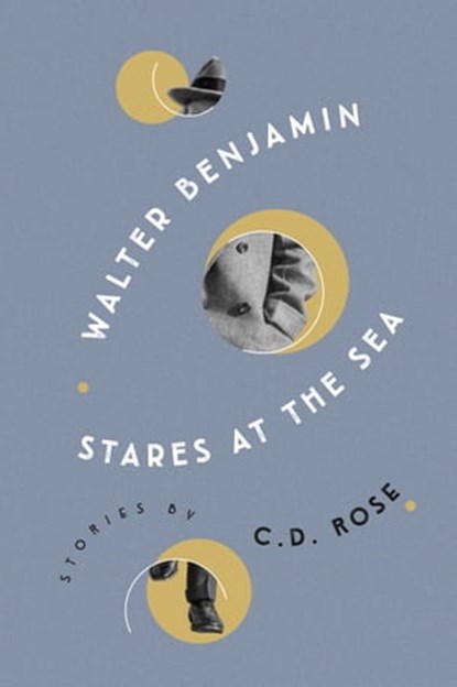 Walter Benjamin Stares at the Sea, C. D. Rose - Ebook - 9781685890858