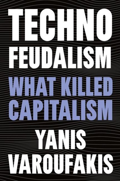 Varoufakis, Y: Technofeudalism, Yanis Varoufakis - Paperback - 9781685891244
